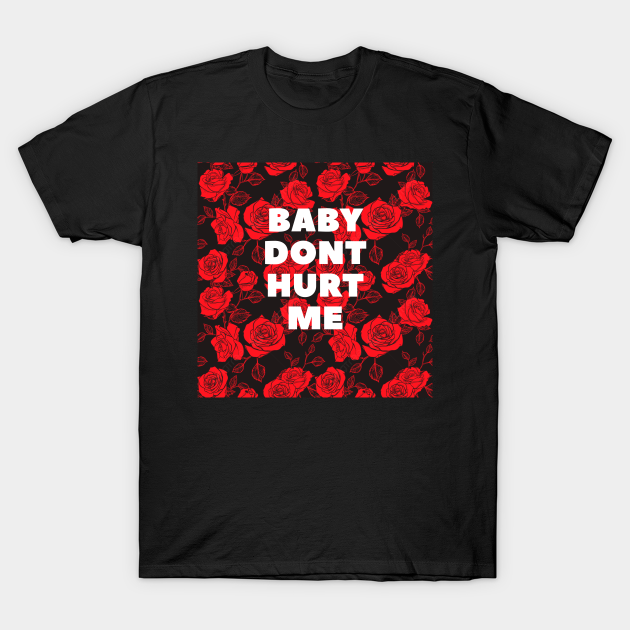 baby dont hurt me Baby Dont Hurt Me TShirt TeePublic